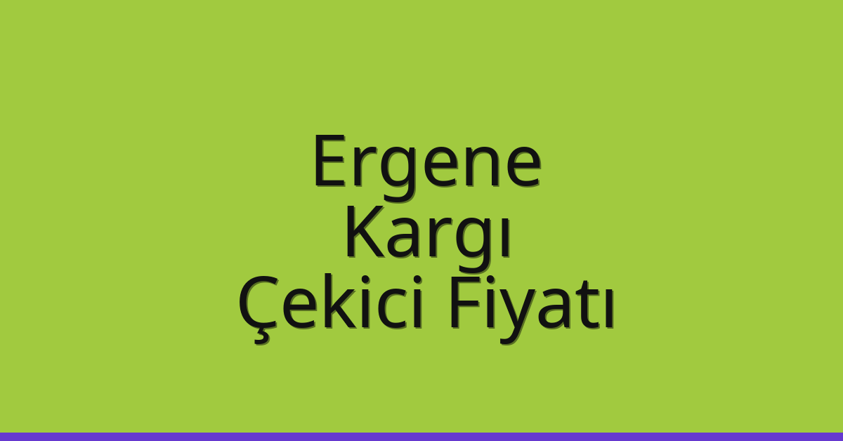 Ergene – Kargı Çekici Fiyatı