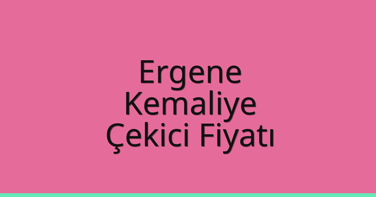 Ergene – Kemaliye Çekici Fiyatı