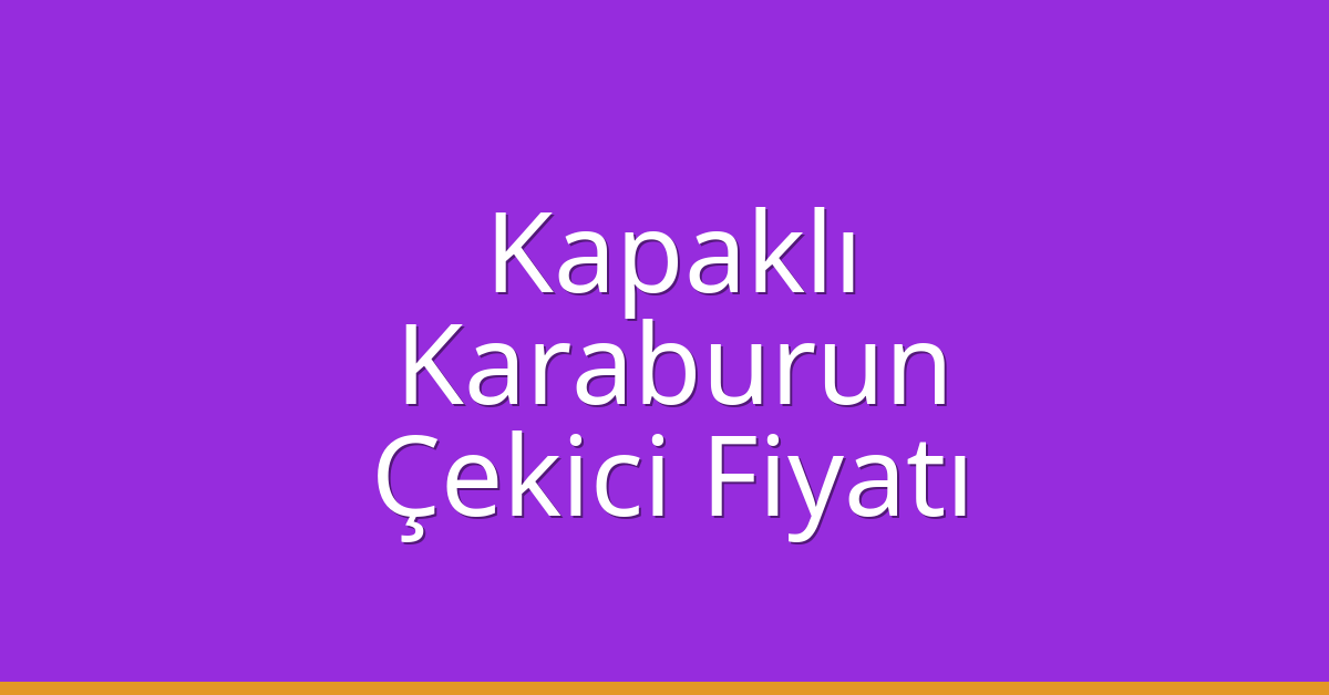 Kapaklı – Karaburun Çekici Fiyatı