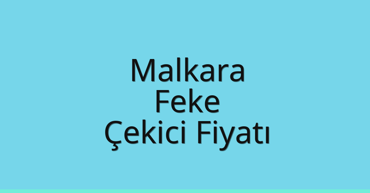 Malkara – Feke Çekici Fiyatı Malkara – Feke Çekici Fiyatı