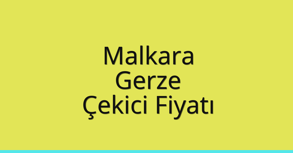 Malkara – Gerze Çekici Fiyatı
