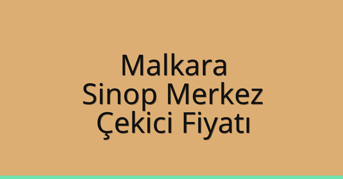 Malkara – Sinop Merkez Çekici Fiyatı