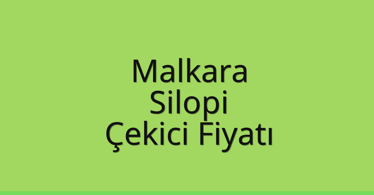 Malkara – Silopi Çekici Fiyatı