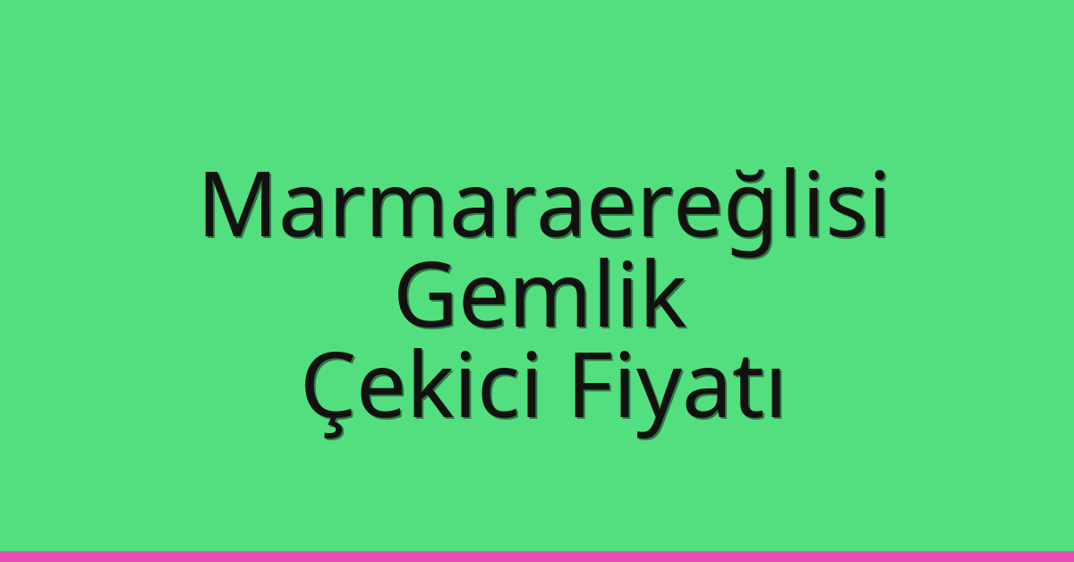 Marmaraereğlisi – Gemlik Çekici Fiyatı Marmaraereğlisi – Gemlik Çekici Fiyatı