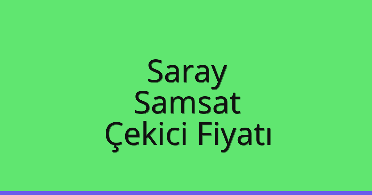 Saray – Samsat Çekici Fiyatı