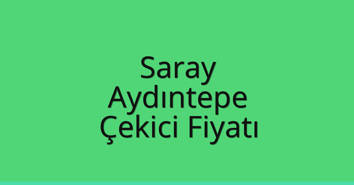 Saray – Aydıntepe Çekici Fiyatı
