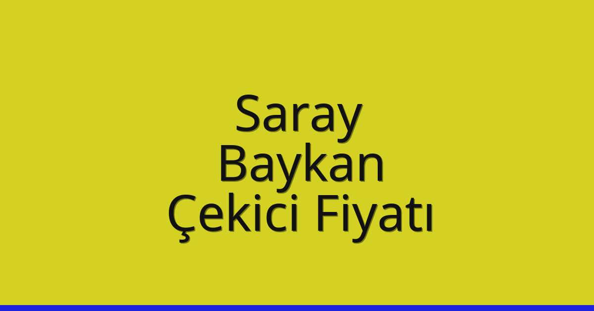 Saray – Baykan Çekici Fiyatı