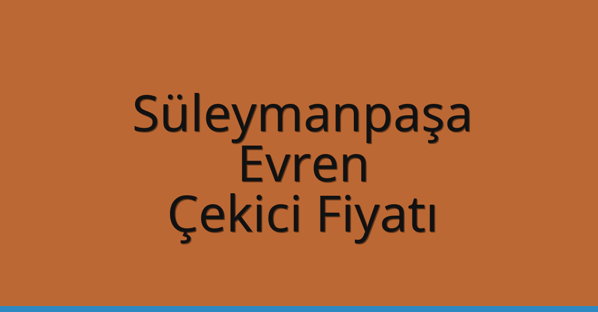 Süleymanpaşa – Evren Çekici Fiyatı Süleymanpaşa – Evren Çekici Fiyatı