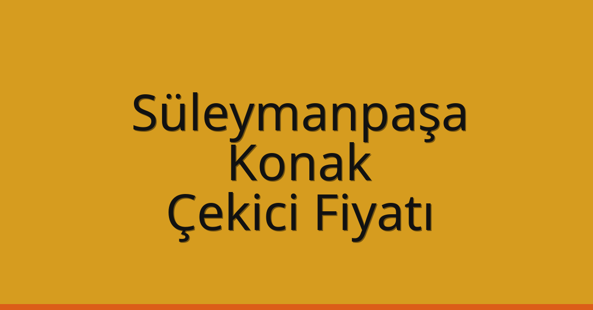 Süleymanpaşa – Konak Çekici Fiyatı Süleymanpaşa – Konak Çekici Fiyatı