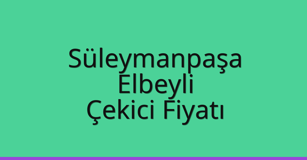 Süleymanpaşa – Elbeyli Çekici Fiyatı Süleymanpaşa – Elbeyli Çekici Fiyatı