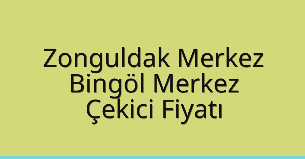 Zonguldak Merkez – Bingöl Merkez Çekici Fiyatı Zonguldak Merkez – Bingöl Merkez Çekici Fiyatı