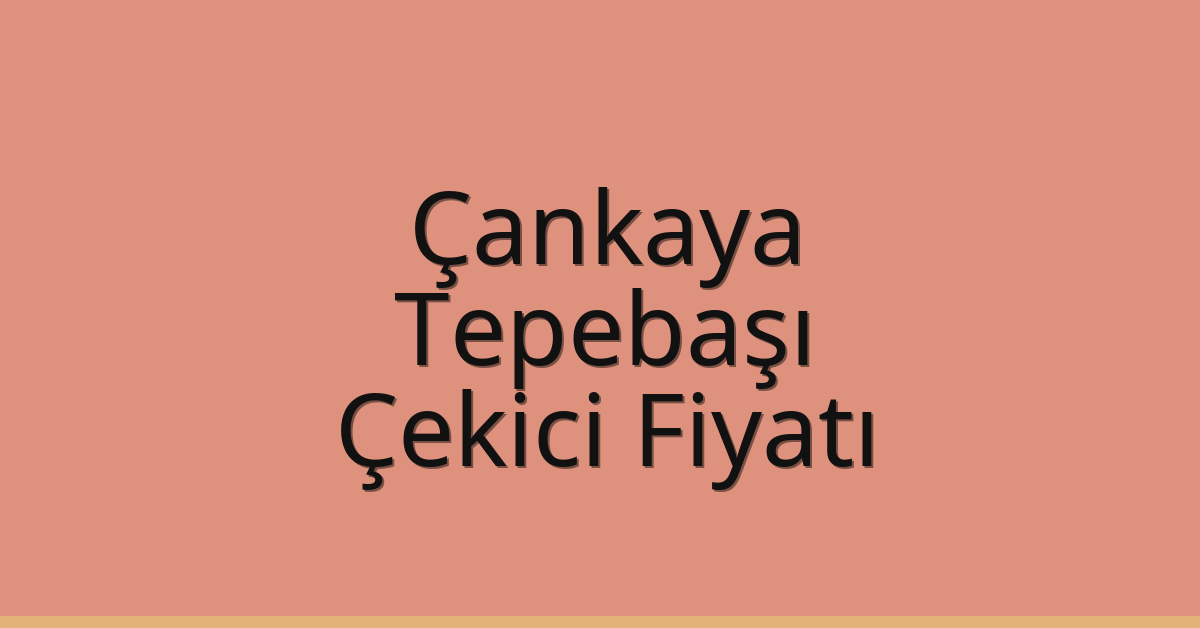 Çankaya – Tepebaşı Çekici Fiyatı Çankaya – Tepebaşı Çekici Fiyatı