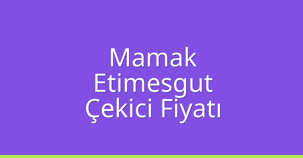 Mamak – Etimesgut Çekici Fiyatı Mamak – Etimesgut Çekici Fiyatı
