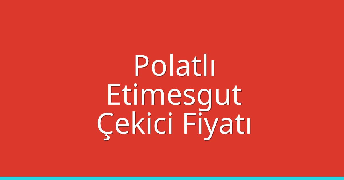 Polatlı – Etimesgut Çekici Fiyatı Polatlı – Etimesgut Çekici Fiyatı
