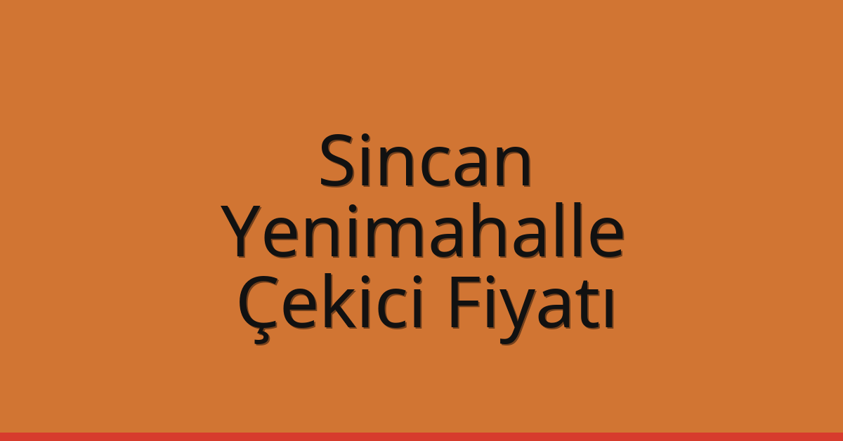 Sincan – Yenimahalle Çekici Fiyatı