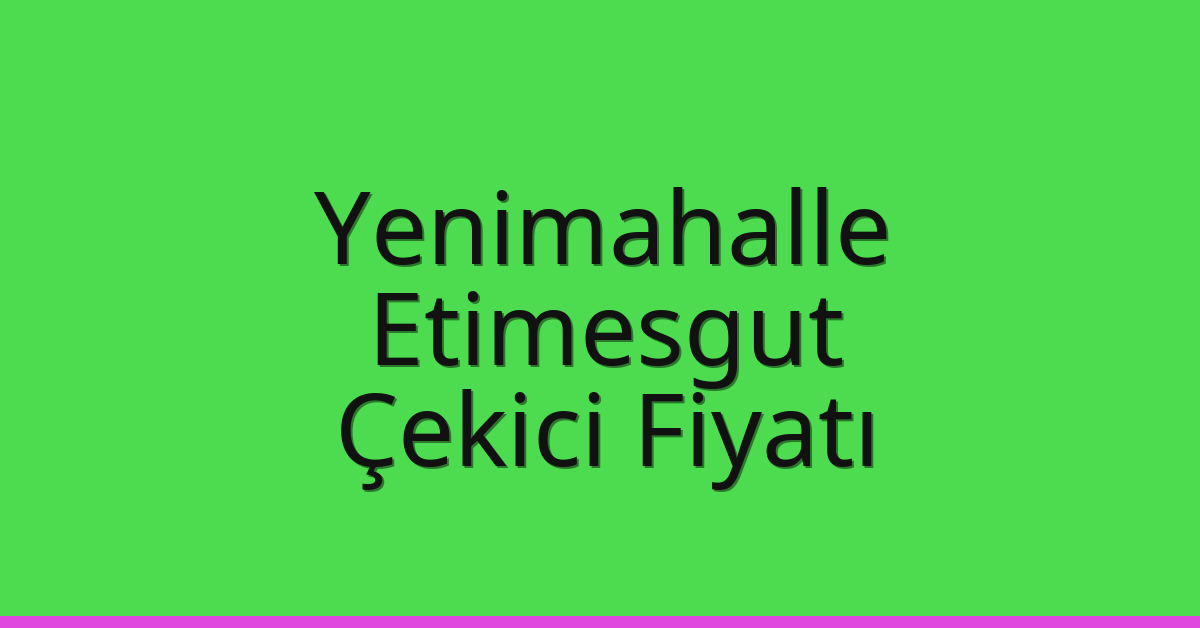 Yenimahalle – Etimesgut Çekici Fiyatı Yenimahalle – Etimesgut Çekici Fiyatı