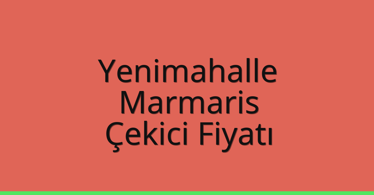 Yenimahalle – Marmaris Çekici Fiyatı Yenimahalle – Marmaris Çekici Fiyatı