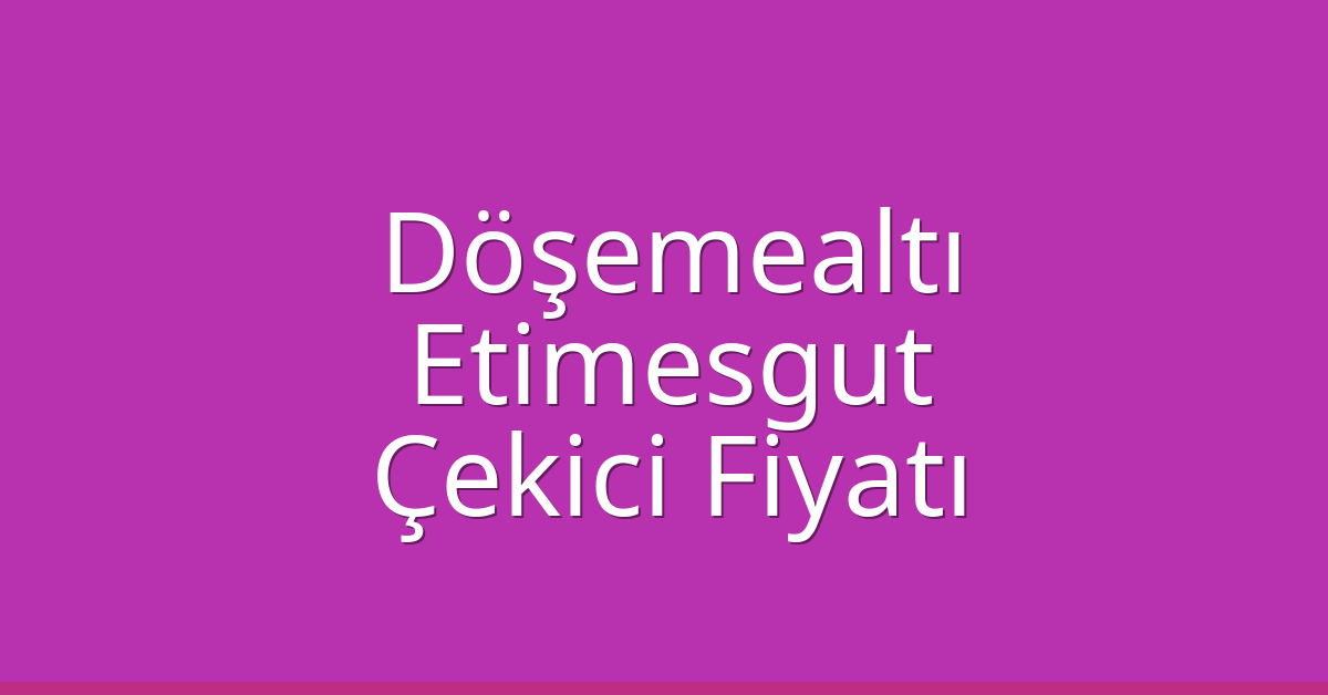 Döşemealtı – Etimesgut Çekici Fiyatı