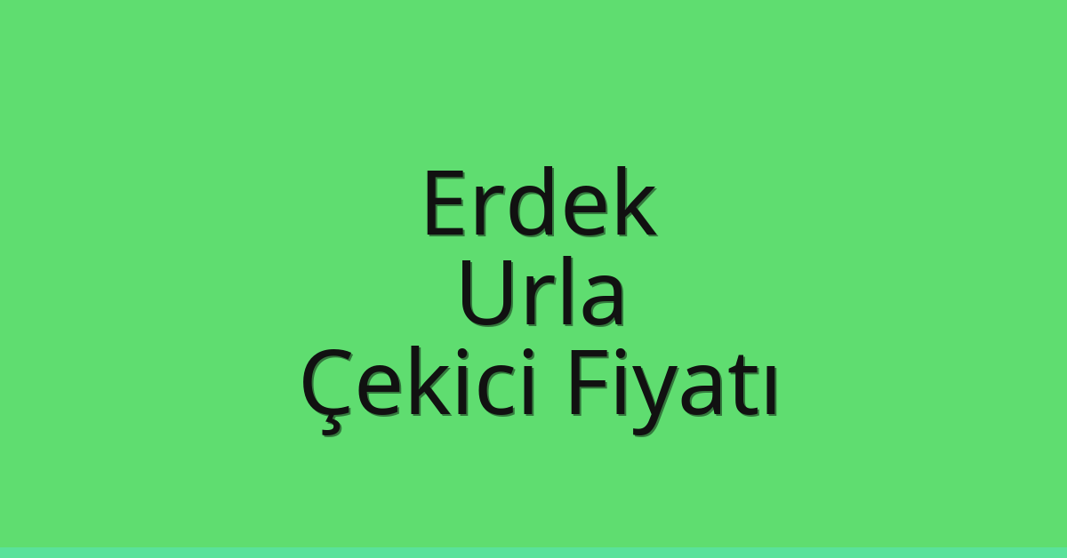 Erdek – Urla Çekici Fiyatı Erdek – Urla Çekici Fiyatı