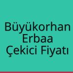 Büyükorhan – Erbaa Çekici Fiyatı