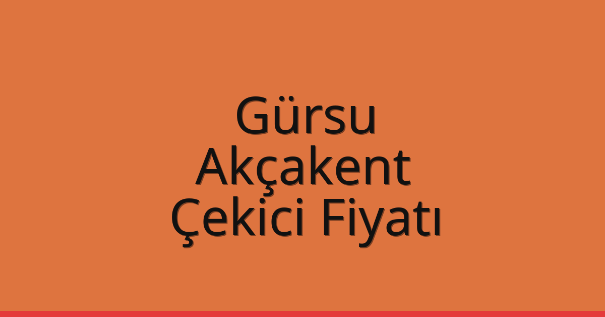 Gürsu – Akçakent Çekici Fiyatı Gürsu – Akçakent Çekici Fiyatı