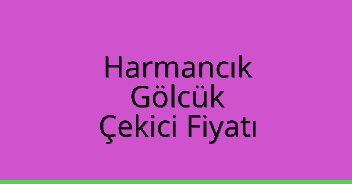 Harmancık – Gölcük Çekici Fiyatı
