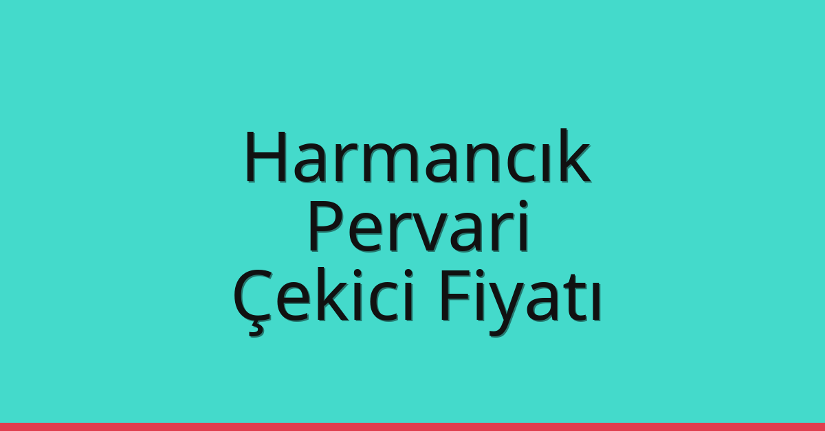 Harmancık – Pervari Çekici Fiyatı Harmancık – Pervari Çekici Fiyatı