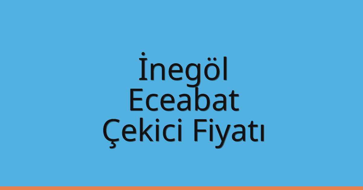 İnegöl – Eceabat Çekici Fiyatı