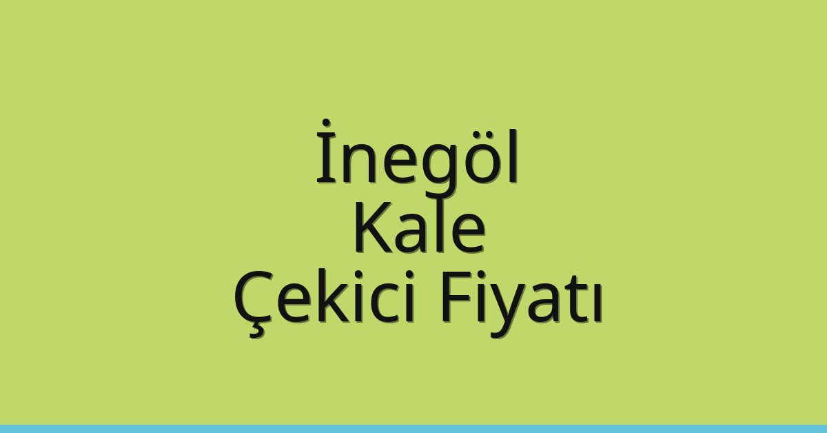 İnegöl – Kale Çekici Fiyatı