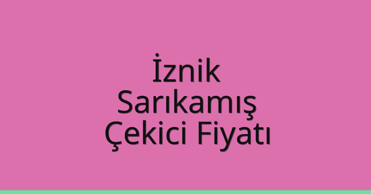 İznik – Sarıkamış Çekici Fiyatı İznik – Sarıkamış Çekici Fiyatı