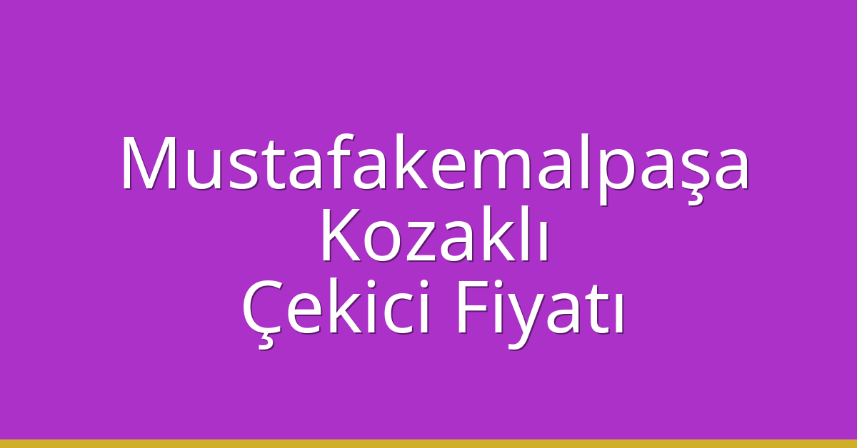 Mustafakemalpaşa – Kozaklı Çekici Fiyatı