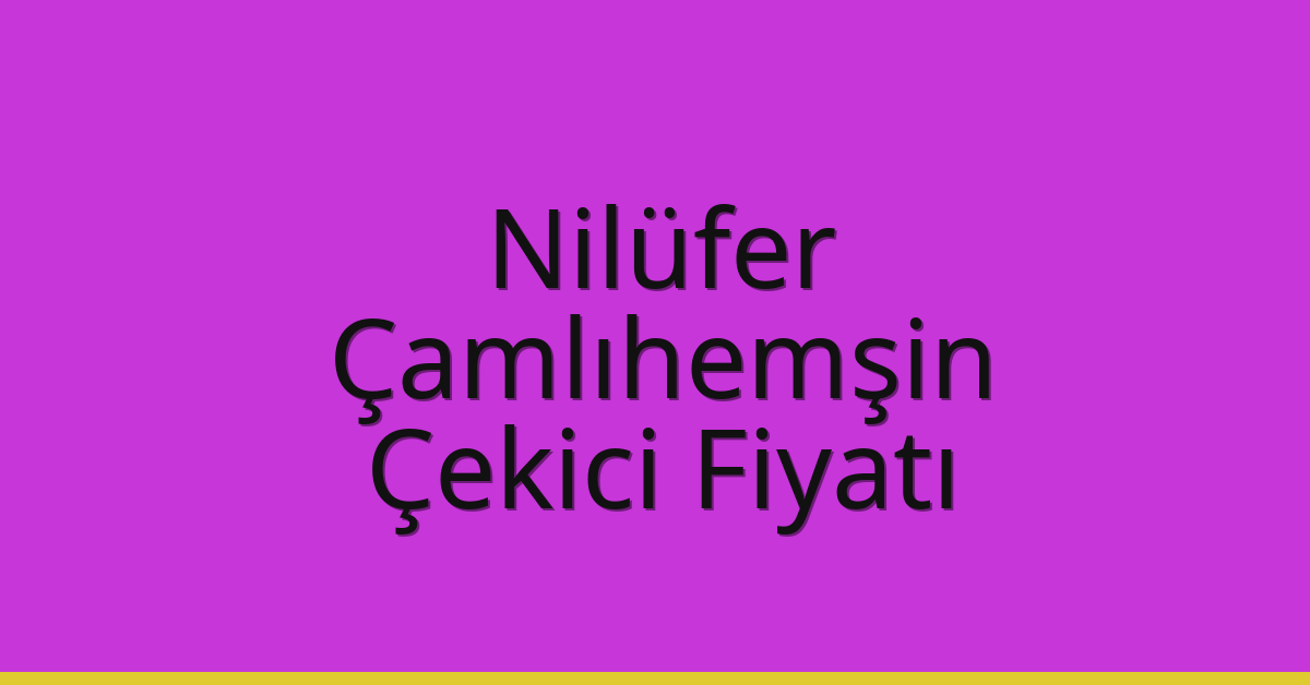 Nilüfer – Çamlıhemşin Çekici Fiyatı Nilüfer – Çamlıhemşin Çekici Fiyatı