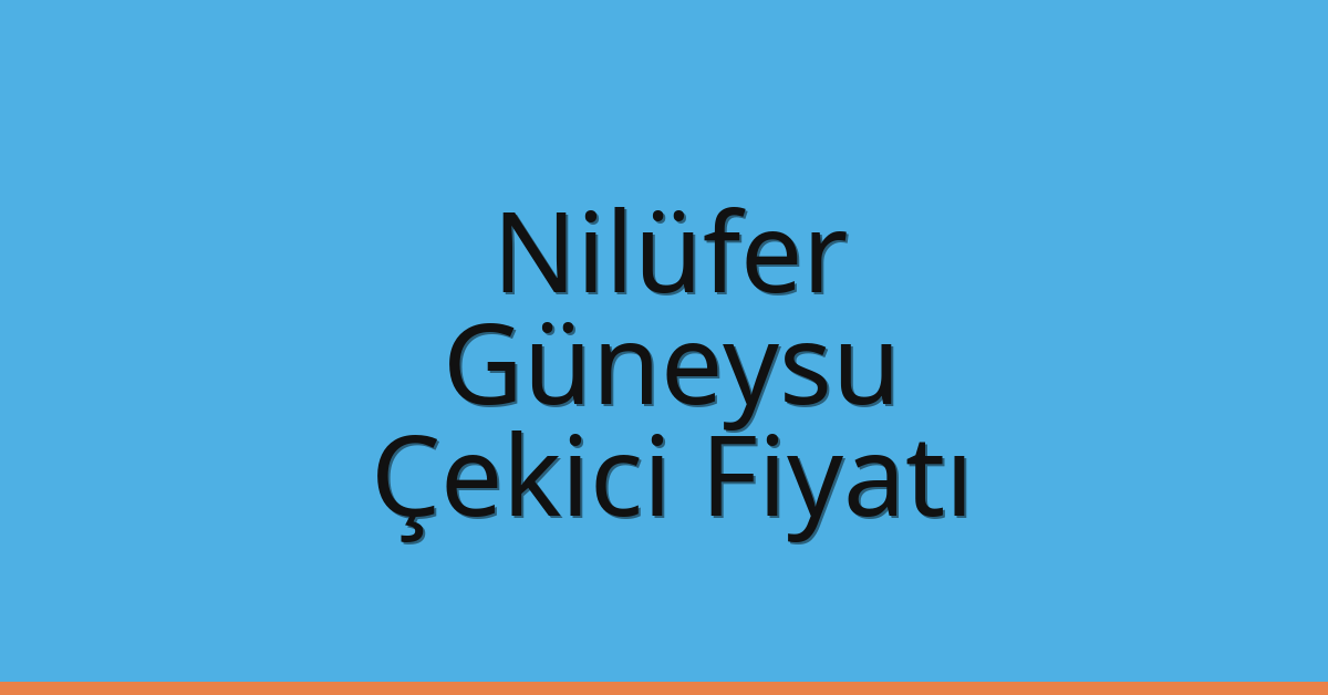 Nilüfer – Güneysu Çekici Fiyatı
