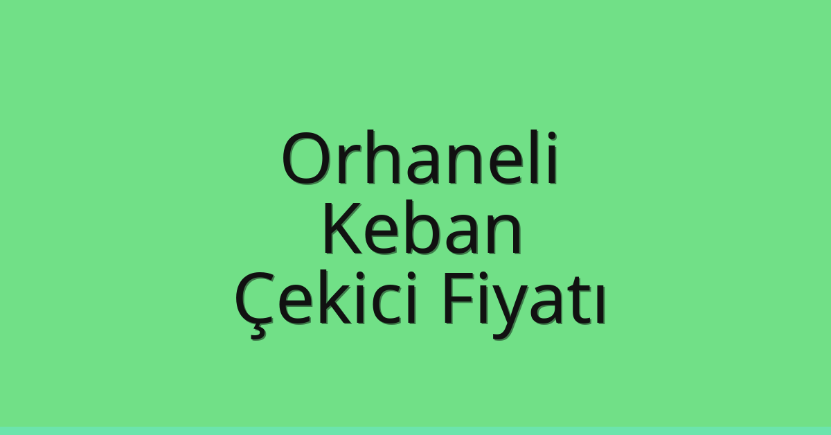 Orhaneli – Keban Çekici Fiyatı Orhaneli – Keban Çekici Fiyatı