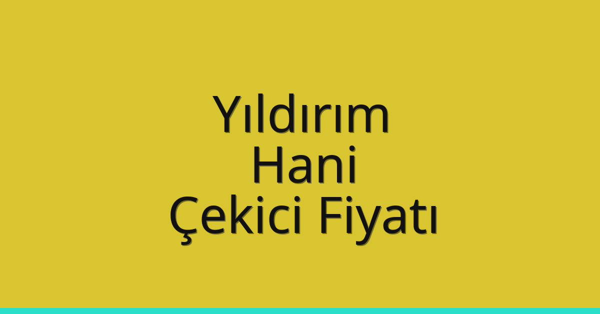 Yıldırım – Hani Çekici Fiyatı Yıldırım – Hani Çekici Fiyatı