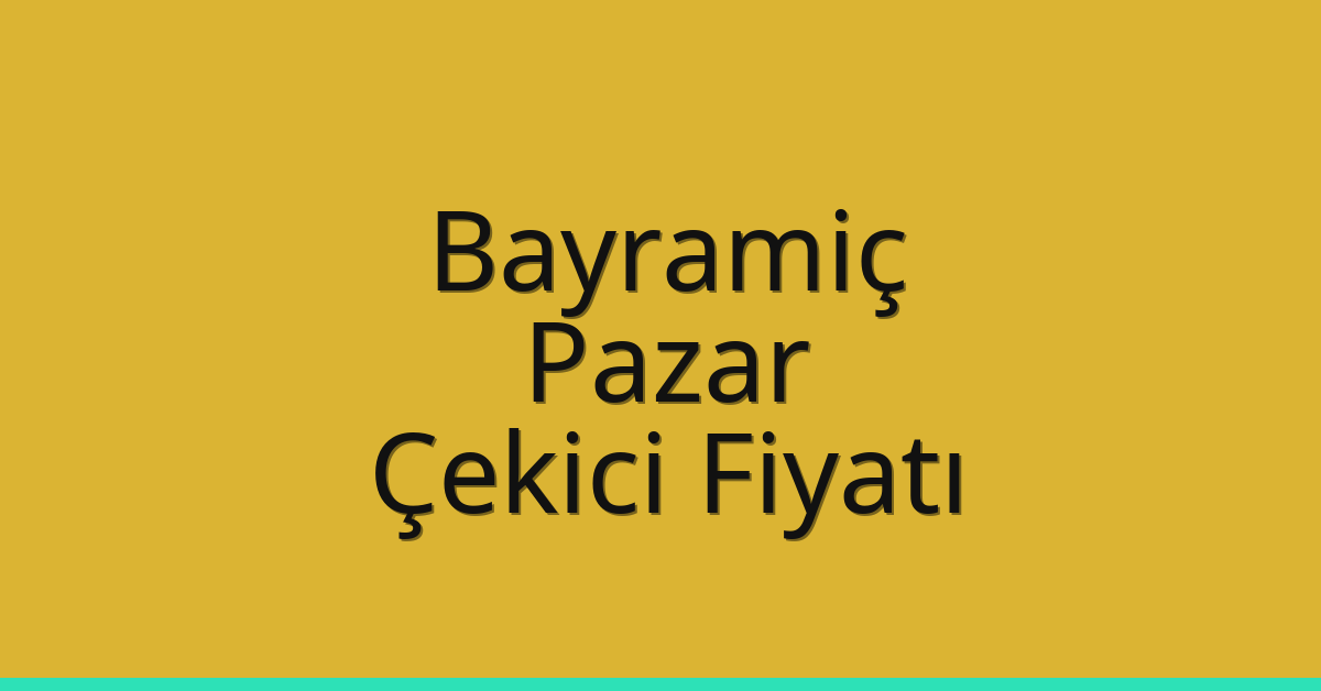 Bayramiç – Pazar Çekici Fiyatı Bayramiç – Pazar Çekici Fiyatı