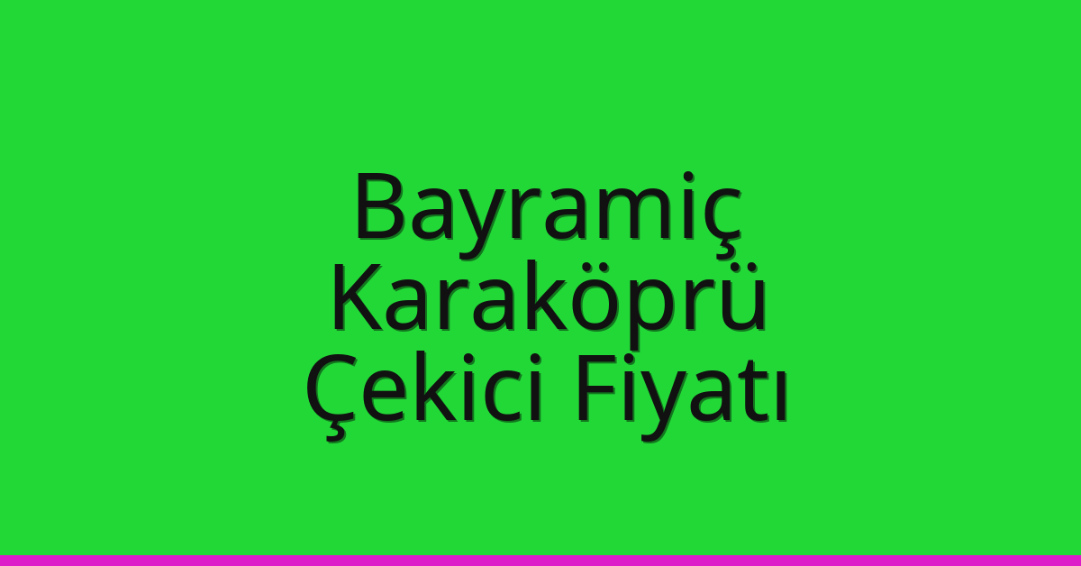 Bayramiç – Karaköprü Çekici Fiyatı Bayramiç – Karaköprü Çekici Fiyatı