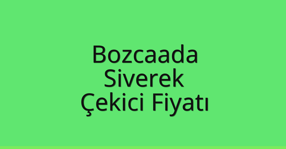 Bozcaada – Siverek Çekici Fiyatı Bozcaada – Siverek Çekici Fiyatı