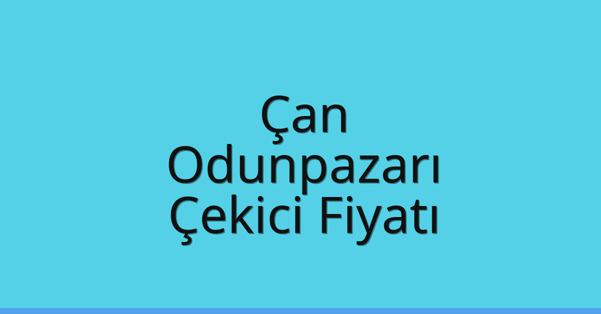 Çan – Odunpazarı Çekici Fiyatı Çan – Odunpazarı Çekici Fiyatı