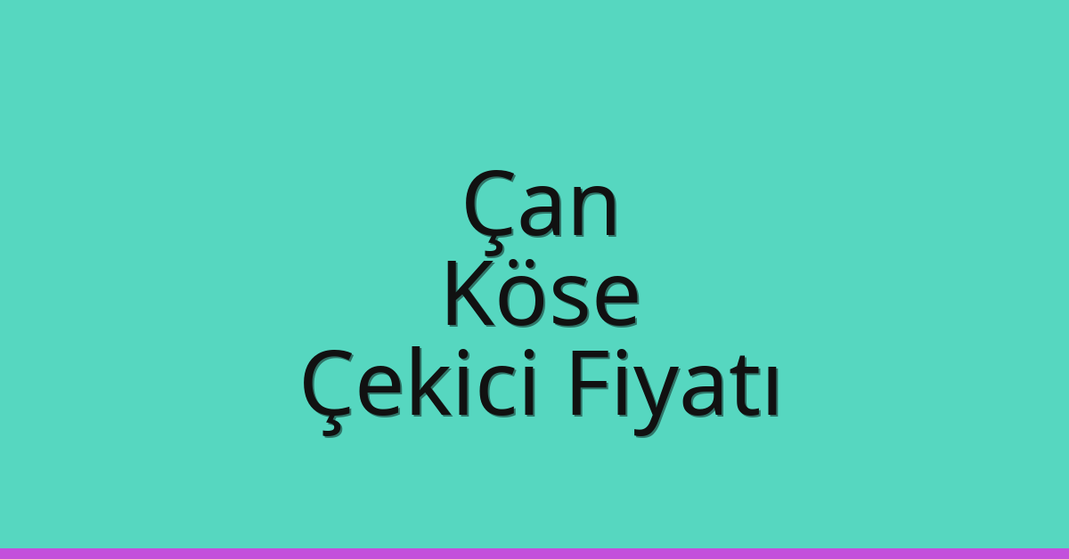 Çan – Köse Çekici Fiyatı