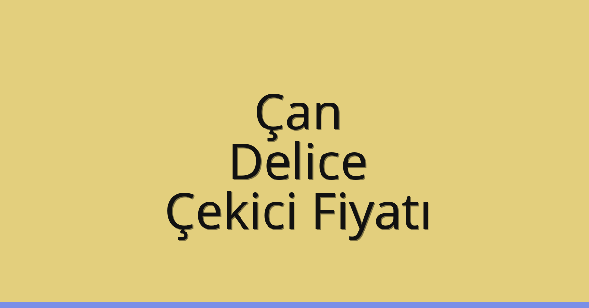 Çan – Delice Çekici Fiyatı