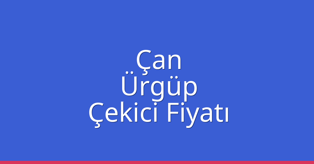 Çan – Ürgüp Çekici Fiyatı Çan – Ürgüp Çekici Fiyatı