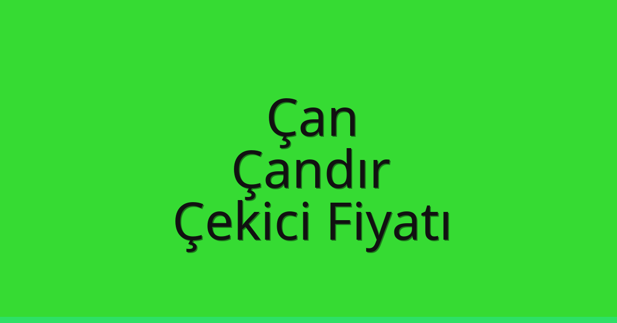 Çan – Çandır Çekici Fiyatı