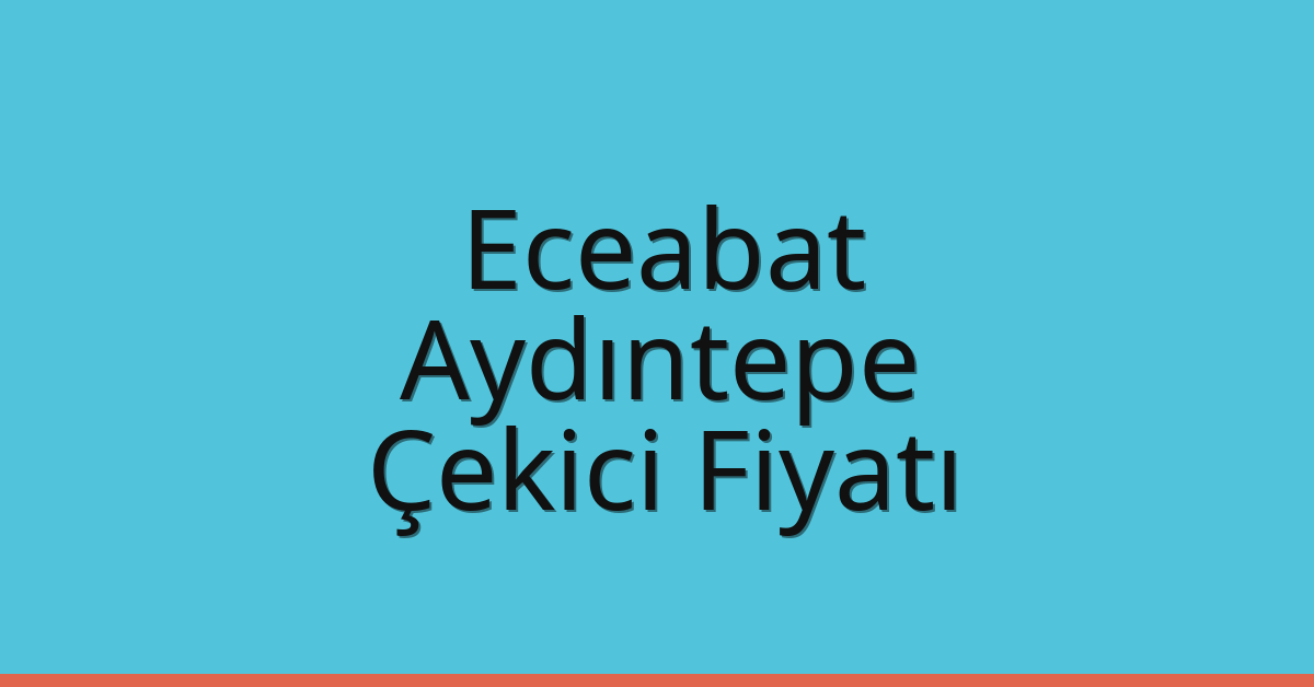 Eceabat – Aydıntepe Çekici Fiyatı