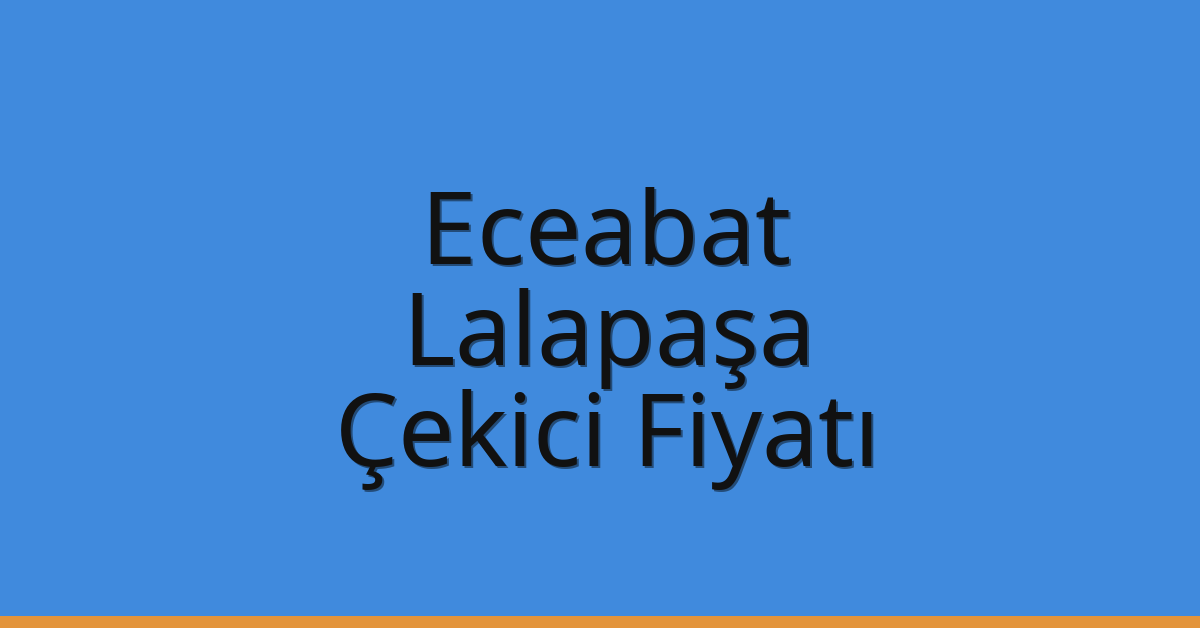 Eceabat – Lalapaşa Çekici Fiyatı Eceabat – Lalapaşa Çekici Fiyatı
