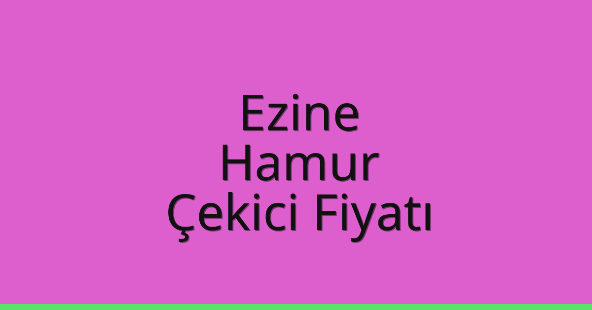 Ezine – Hamur Çekici Fiyatı