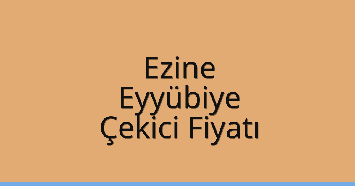 Ezine – Eyyübiye Çekici Fiyatı