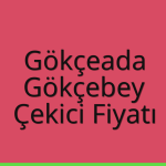 Gökçeada – Gökçebey Çekici Fiyatı