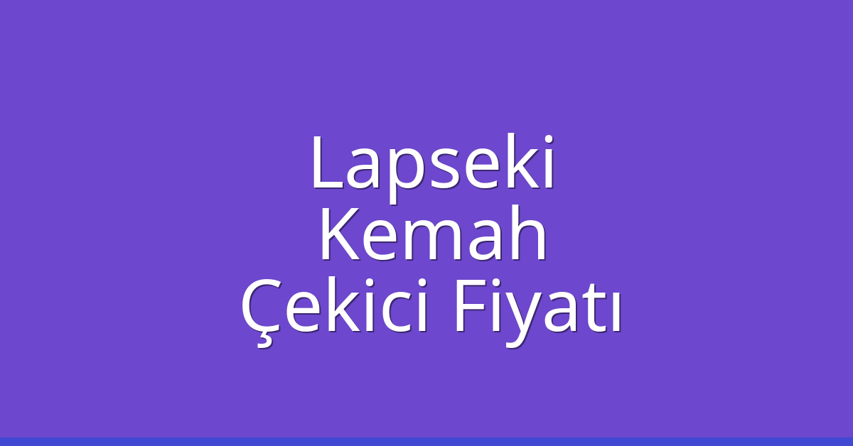 Lapseki – Kemah Çekici Fiyatı