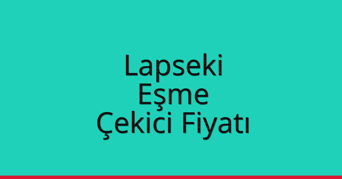 Lapseki – Eşme Çekici Fiyatı